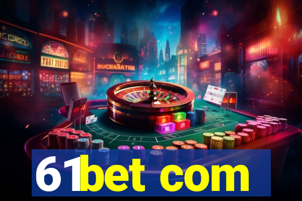 61bet com